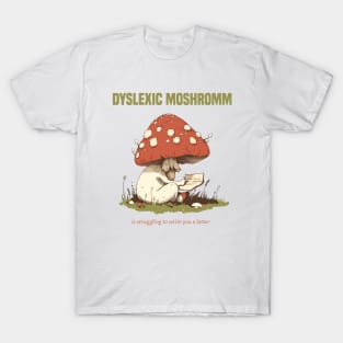 dyslexic mushroom is struggling dyslexia T-Shirt